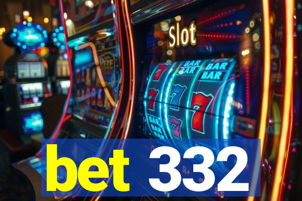 bet 332